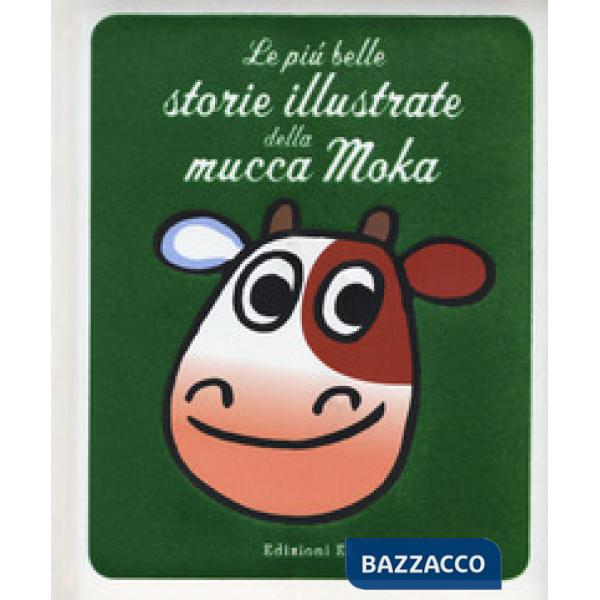 Più belle storie illustrate della mucca Moka. Ediz. a colori (Le)