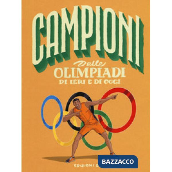 Campioni delle Olimpiadi di ieri e di oggi. Ediz. a colori