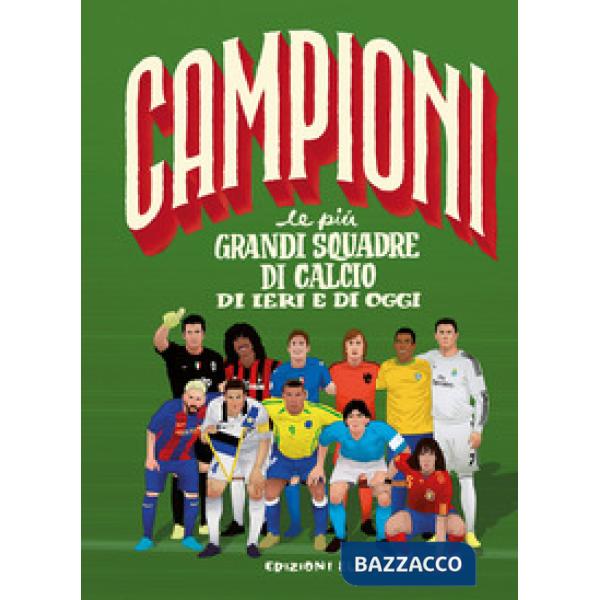 Più grandi squadre di calcio di ieri e di oggi. Ediz. a colori (Le)