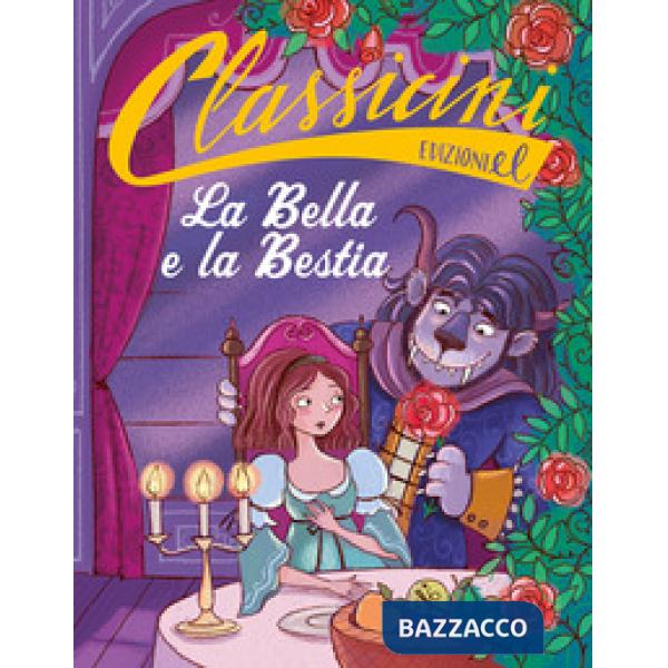 Bella e la Bestia da Jeanne-Marie Leprince de Beaumont. Classicini. Ediz. a colori (La)