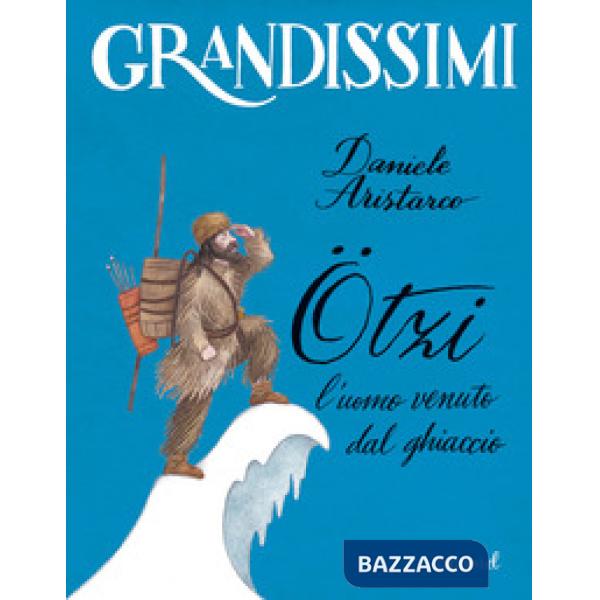 Ötzi, l'uomo venuto dal ghiaccio. Ediz. a colori