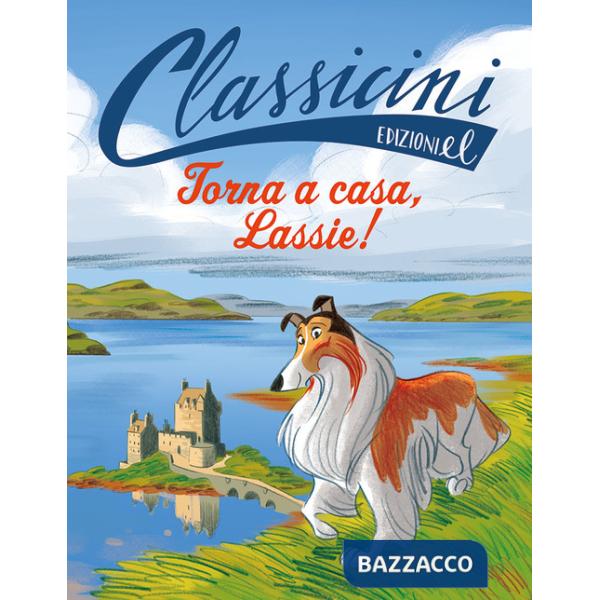 Torna a casa, Lassie!. Classicini. Ediz. a colori