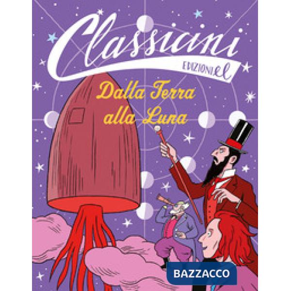 Dalla Terra alla Luna. Classicini. Ediz. illustrata