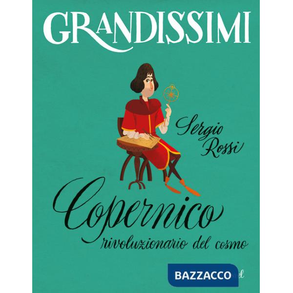 Copernico, rivoluzionario del cosmo. Ediz. a colori