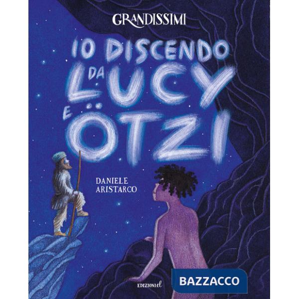 Io discendo da Lucy e Otzi. Ediz. a colori