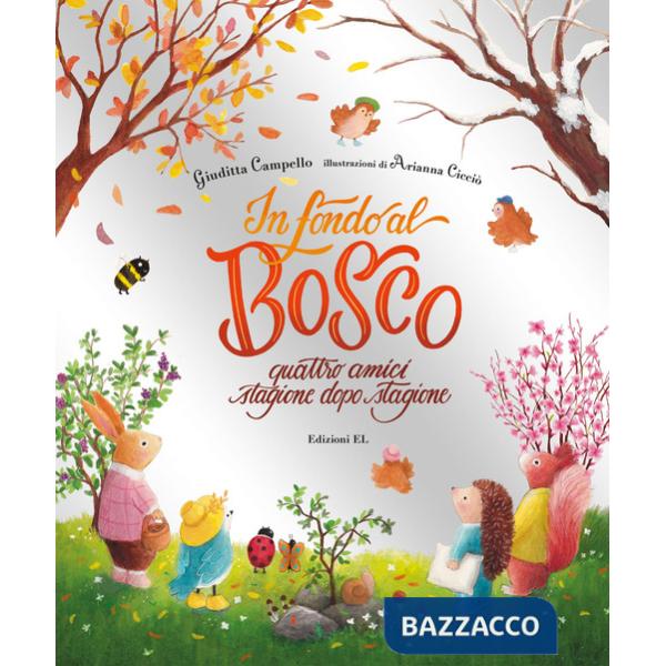 In fondo al bosco. Quattro amici, stagione dopo stagione. Ediz. a colori