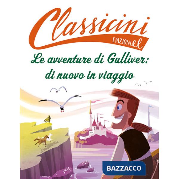 Avventure di Gulliver: di nuovo in viaggio. Classicini. Ediz. a colori (Le)