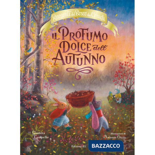 Profumo dolce dell'autunno. Racconti del Bosco dei Conigli. Ediz. a colori (Il)