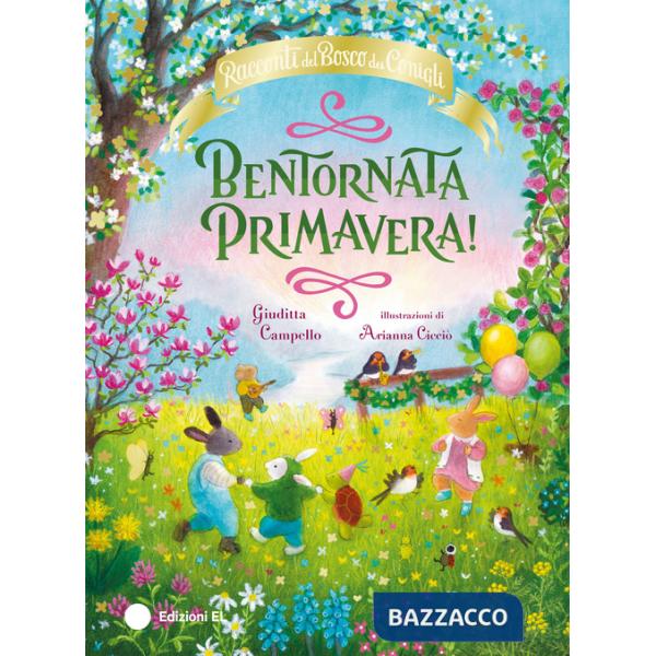 Bentornata Primavera! Racconti del Bosco dei Conigli. Ediz. a colori