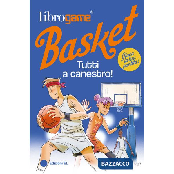 Librogame® Basket. Tutti a canestro! Ediz. illustrata