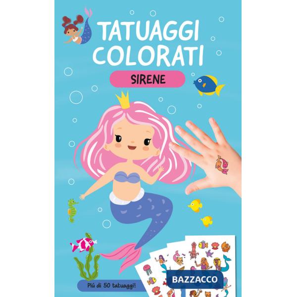 Sirene. Tatuaggi colorati. Ediz. a colori. Con tatuaggi temporanei