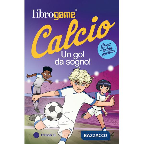 Librogame® Calcio. Un gol da sogno!