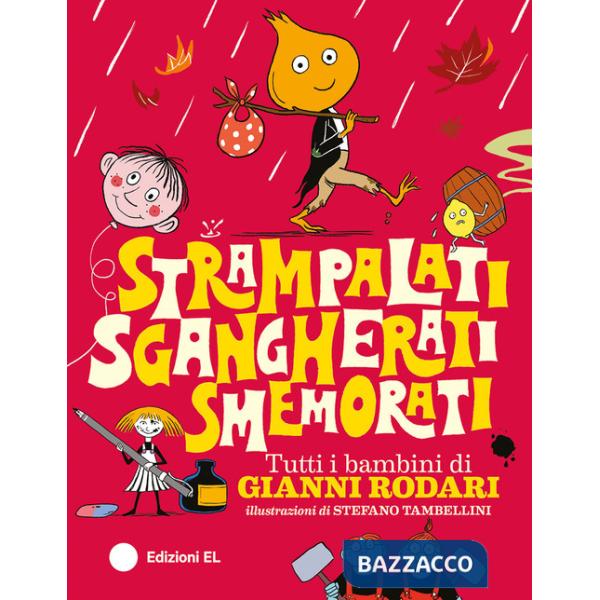 Strampalati, sgangherati, smemorati. Tutti i bambini di Gianni Rodari. Ediz. a colori
