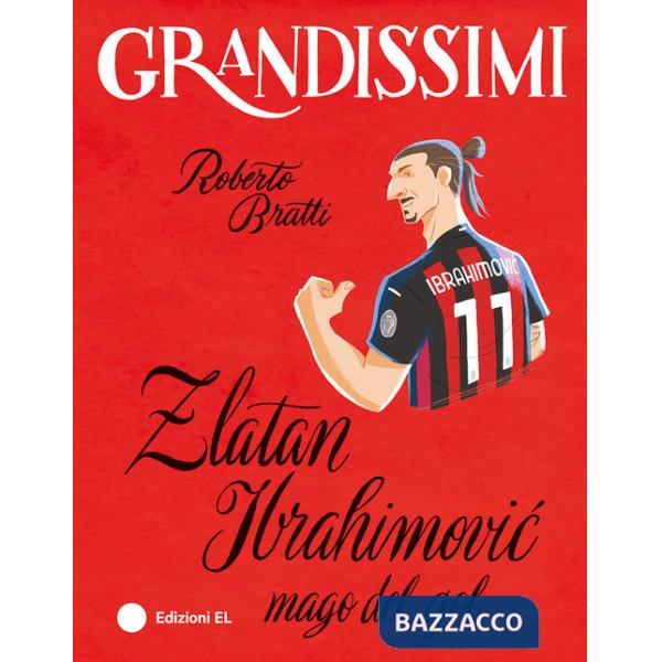 Zlatan Ibrahimovic, mago del gol. Ediz. a colori