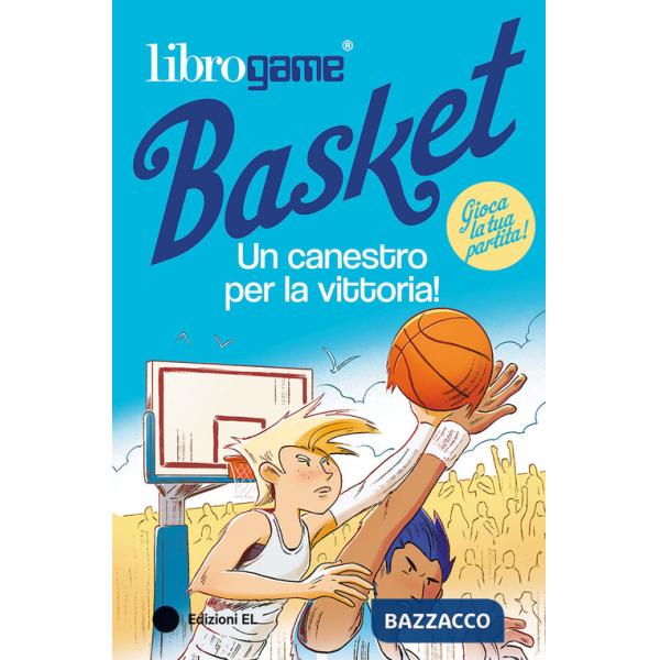 Librogame® Basket. Un canestro per la vittoria! Ediz. illustrata