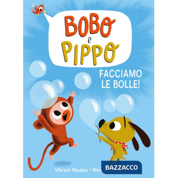 Bobo e Pippo. Facciamo le bolle! Ediz. a colori
