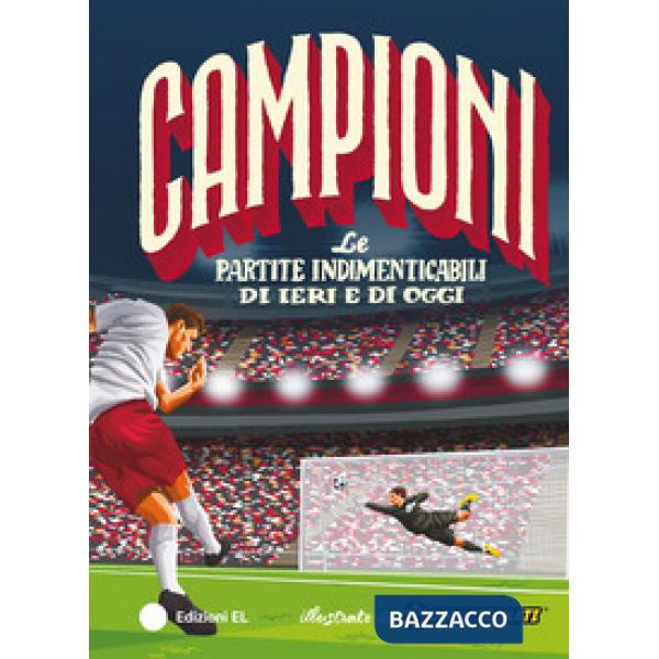 Partite indimenticabili di ieri e di oggi. Ediz. a colori (Le)