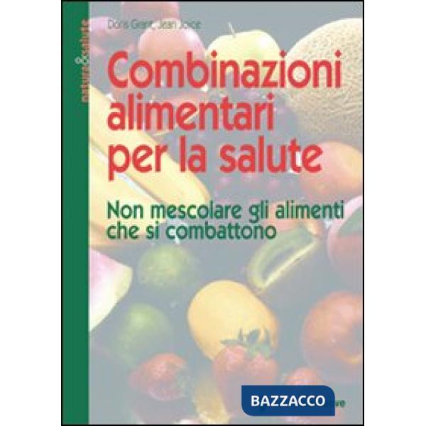 Combinazioni alimentari per la salute. Non mescolare gli alimenti che si combatt