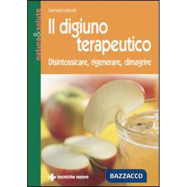 Digiuno terapeutico. Disintossicare, rigenerare, dimagrire (Il)