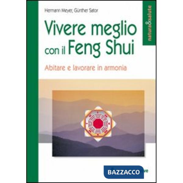 Vivere meglio con il feng shui. Abitare e lavorare in armonia
