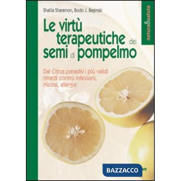 Virtù terapeutiche dei semi di pompelmo. Dal citrus paradisi i più validi rimedi