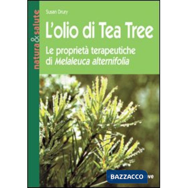 Olio di tea tree. Le proprietà terapeutiche di Melaleuca alternifolia (L')
