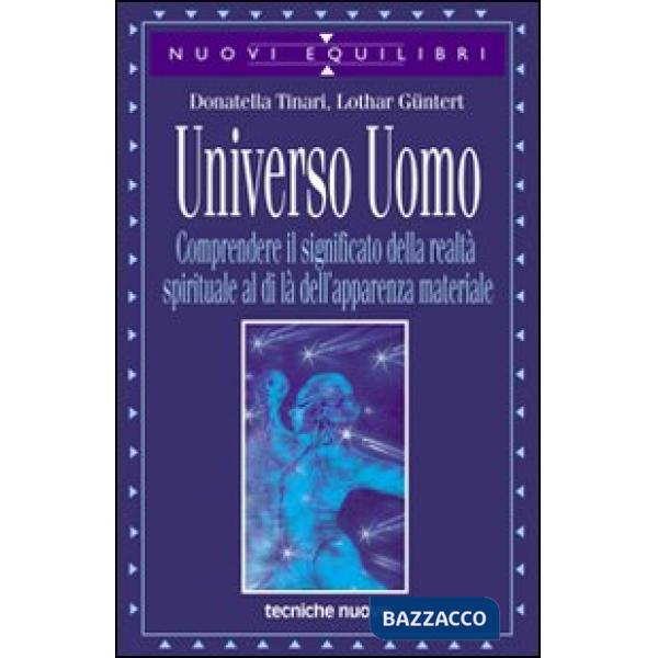 Universo uomo. Comprendere il significato della realtà spirituale al di là dell'