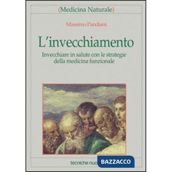 Invecchiamento. Invecchiare in salute con le strategie della medicina funzionale