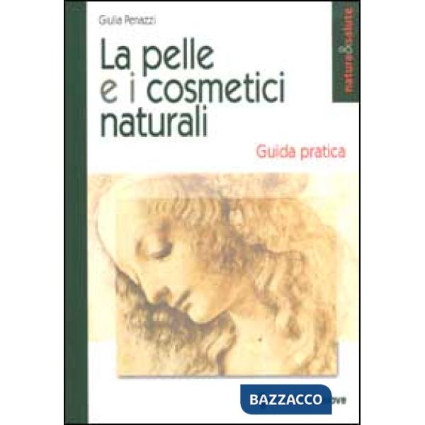 Pelle e i cosmetici naturali. Guida pratica (La)