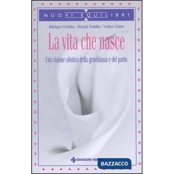 Vita che nasce. Una visione olistica della gravidanza e del parto (La)