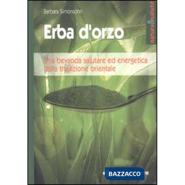 Erba d'orzo. Una bevanda salutare ed energetica dalla tradizione orientale