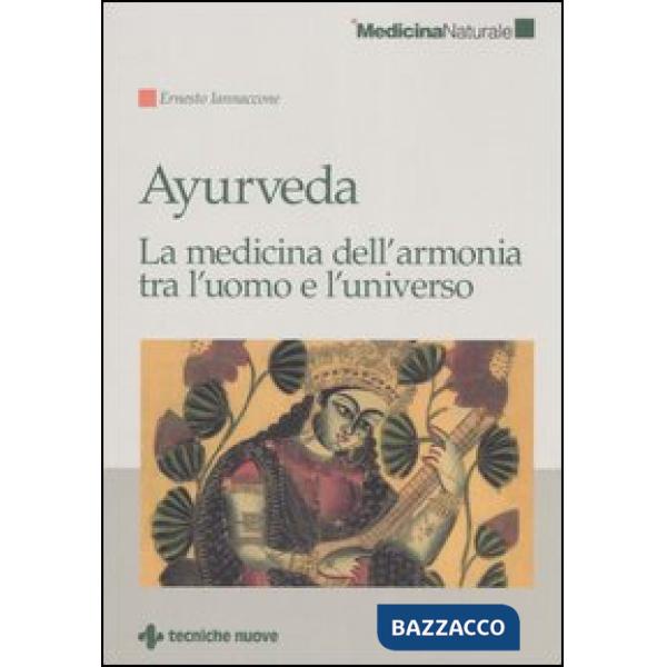 Ayurveda. La medicina dell'armonia tra l'uomo e l'universo