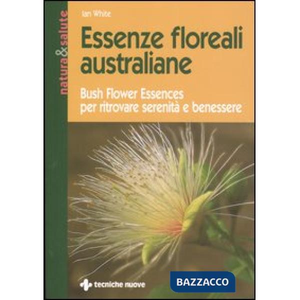 Essenze floreali australiane. Bush flower essences per ritrovare serenità e bene