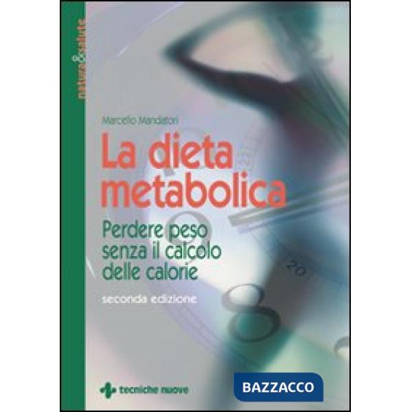 Dieta metabolica. Perdere peso senza il calcolo delle calorie (La)