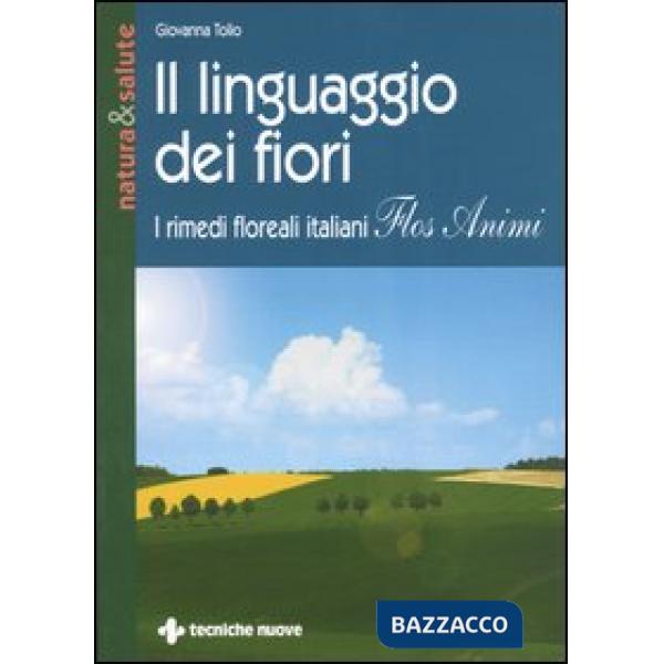 Linguaggio dei fiori. I rimedi floreali italiani «Flos animi» (Il)