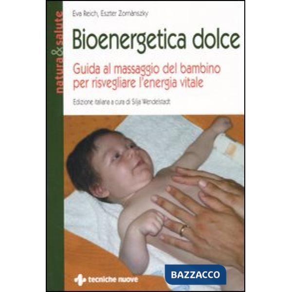 Bioenergetica dolce. Guida al massaggio del bambino per risvegliare l'energia vi