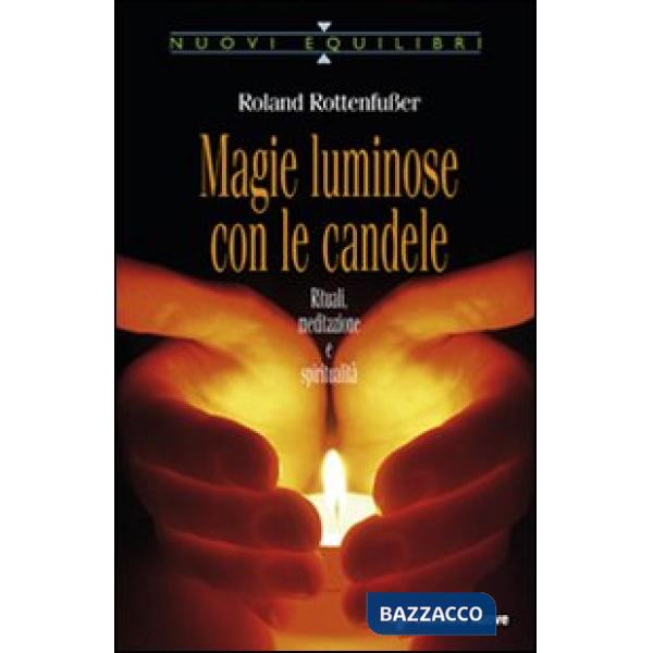Magie luminose con le candele. Rituali, meditazione e spiritualità