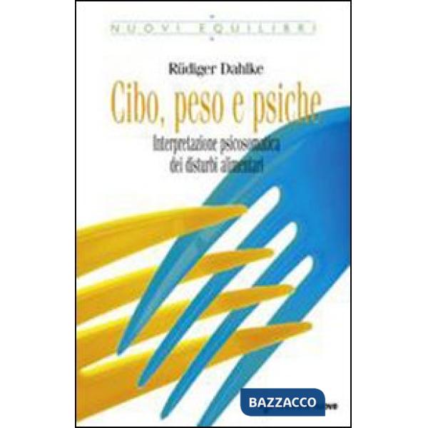 Cibo, peso e psiche. Interpretazione psicosomatica dei disturbi alimentari