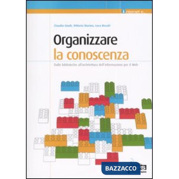 Organizzare la conoscenza. Dalle biblioteche all'architettura dell'informazione 
