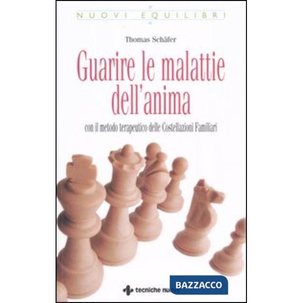 Guarire le malattie dell'anima. Con il metodo terapeutico delle costellazioni fa