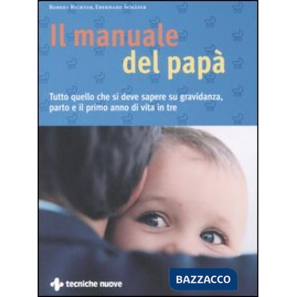 Manuale del papà. Tutto quello che si deve sapere su gravidanza, parto e il prim