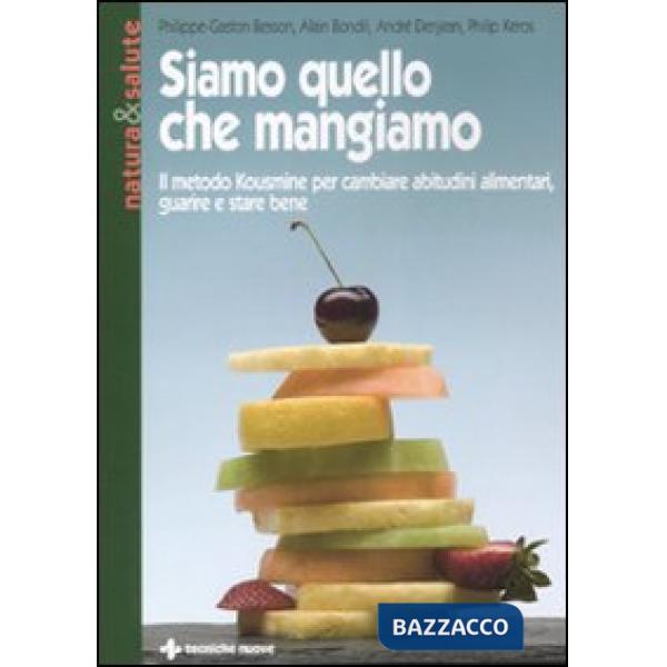Siamo quello che mangiamo. Il metodo Kousmine per cambiare abitudini alimentari,