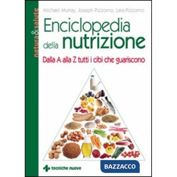 Enciclopedia della nutrizione. Dalla A alla Z tutti i cibi che guariscono