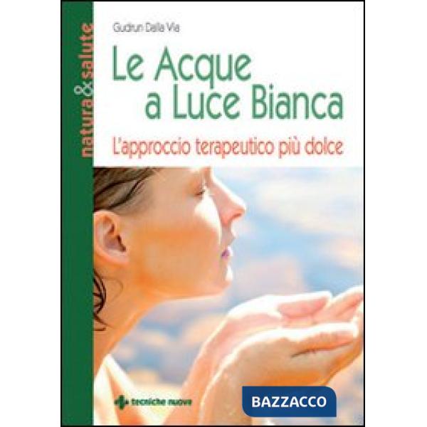 Acque a luce bianca. L'approccio terapeutico più dolce (Le)