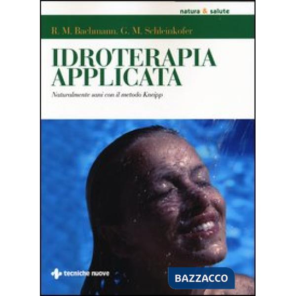 Idroterapia applicata. Naturalmente sani con il metodo Kneipp