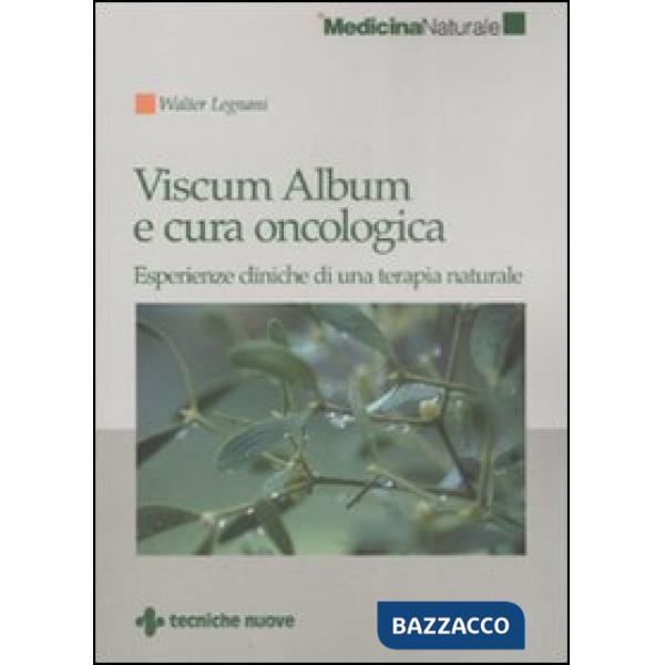 Viscum Album e cura oncologica. Esperienze cliniche di una terapia naturale