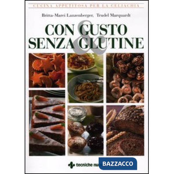 Con gusto e senza glutine. Cucina appetitosa per la celiachia