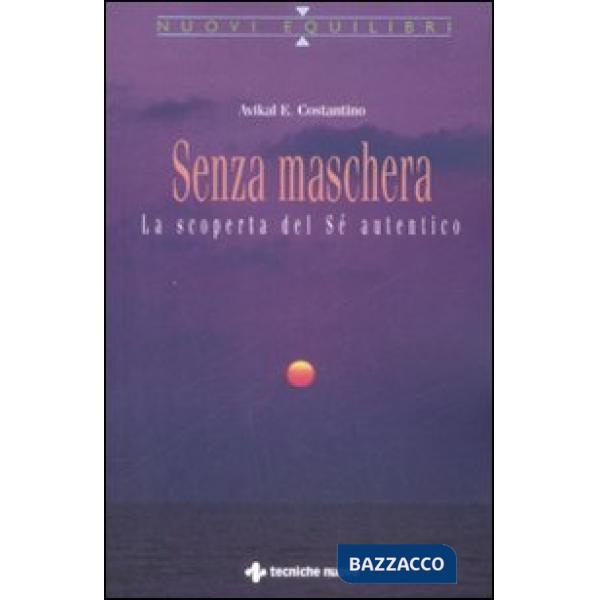 Senza maschera. La scoperta del «Sé» autentico