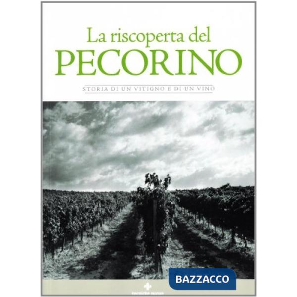 Riscoperta del Pecorino. Storia di un vitigno e di un vino (La)