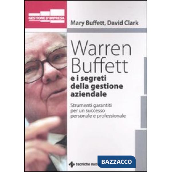 Warren Buffet e i segreti della gestione aziendale. Strumenti garantiti per un s